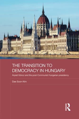 Stock image for The Transition to Democracy in Hungary: rpd Gncz and the Post-Communist Hungarian Presidency for sale by Blackwell's