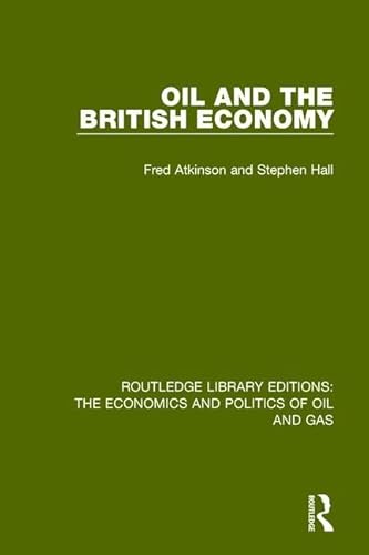 Imagen de archivo de Oil and the British Economy (Routledge Library Editions: The Economics and Politics of Oil and Gas) a la venta por Chiron Media