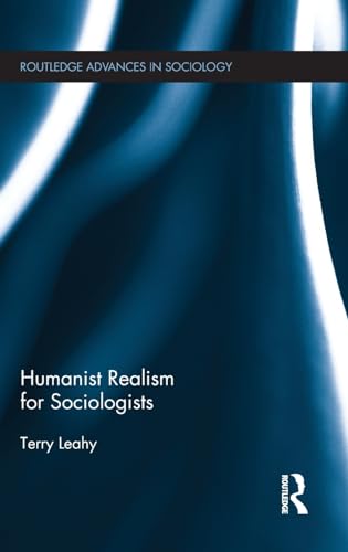 Stock image for Humanist Realism for Sociologists (Routledge Advances in Sociology) for sale by Reuseabook