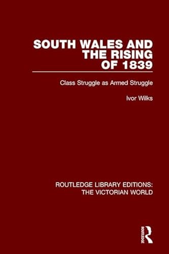 Stock image for South Wales and the Rising of 1839: Class Struggle as Armed Struggle (Routledge Library Editions: The Victorian World) for sale by Chiron Media