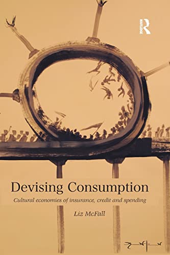 Stock image for Devising Consumption: Cultural Economies of Insurance, Credit and Spending (CRESC) for sale by Reuseabook