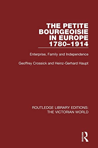 Imagen de archivo de The Petite Bourgeoisie in Europe 1780-1914: Enterprise, Family and Independence (Routledge Library Editions: The Victorian World) a la venta por Lucky's Textbooks