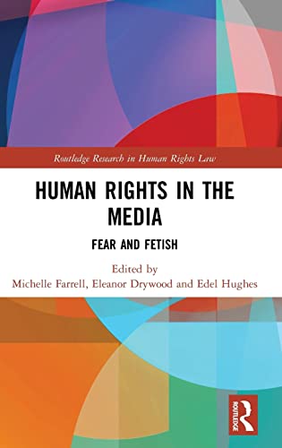9781138645813: Human Rights in the Media: Fear and Fetish (Routledge Research in Human Rights Law)