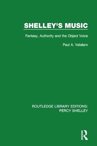 Stock image for Shelley's Music: Fantasy, Authority and the Object Voice (Routledge Library Editions: Percy Shelley) for sale by Chiron Media