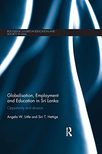 9781138646216: Globalisation, Employment and Education in Sri Lanka (Routledge Studies in Education and Society in Asia)