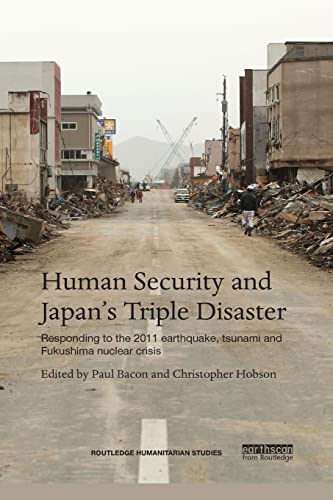 Beispielbild fr Human Security and Japan's Triple Disaster: Responding to the 2011 earthquake, tsunami and Fukushima nuclear crisis zum Verkauf von Blackwell's