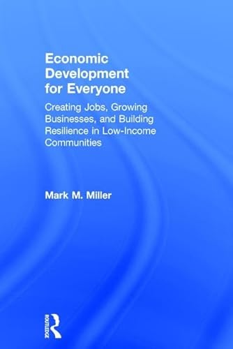 Stock image for Economic Development for Everyone: Creating Jobs, Growing Businesses, and Building Resilience in Low-Income Communities for sale by Chiron Media