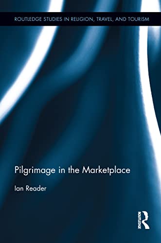 9781138647763: Pilgrimage in the Marketplace (Routledge Studies in Religion, Travel, and Tourism) [Idioma Ingls] (Routledge Studies in Pilgrimage, Religious Travel and Tourism)