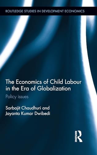 Stock image for The Economics of Child Labour in the Era of Globalization: Policy issues (Routledge Studies in Development Economics) for sale by Chiron Media