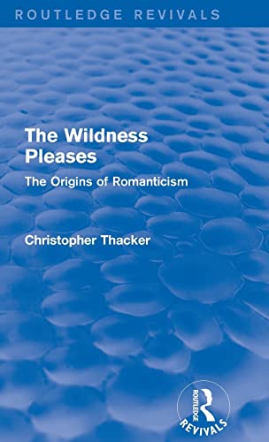 Beispielbild fr The Wildness Pleases (Routledge Revivals): The Origins of Romanticism zum Verkauf von Blackwell's