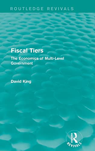 Beispielbild fr Fiscal Tiers Routledge Revivals The Economics of MultiLevel Government zum Verkauf von PBShop.store US