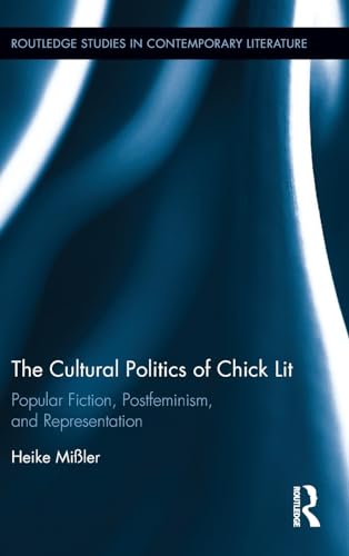 9781138648241: The Cultural Politics of Chick Lit: Popular Fiction, Postfeminism and Representation (Routledge Studies in Contemporary Literature)