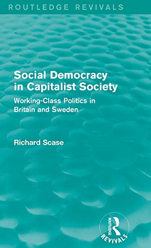 Stock image for Social Democracy in Capitalist Society (Routledge Revivals): Working-Class Politics in Britain and Sweden for sale by Blackwell's