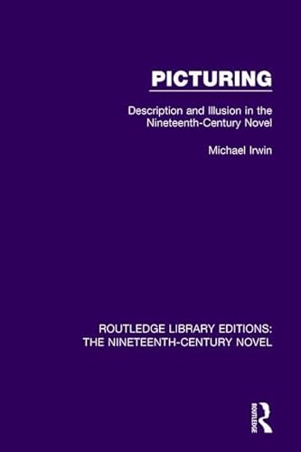 9781138648913: Picturing: Description and Illusion in the Nineteenth Century Novel (Routledge Library Editions: The Nineteenth-Century Novel)