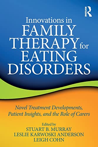 Imagen de archivo de Innovations in Family Therapy for Eating Disorders: Novel Treatment Developments, Patient Insights, and the Role of Carers a la venta por Barney's books