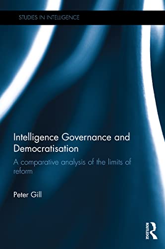 Stock image for Intelligence Governance and Democratisation: A comparative analysis of the limits of reform (Studies in Intelligence) for sale by Chiron Media