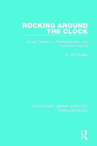 9781138649743: Rocking Around the Clock: Music Television, Postmodernism, and Consumer Culture: 9 (Routledge Library Editions: Popular Music)