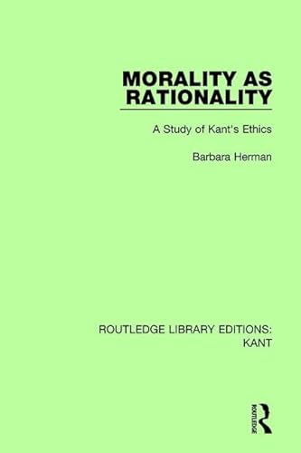 Stock image for Morality as Rationality: A Study of Kant's Ethics (Routledge Library Editions: Kant) for sale by Chiron Media