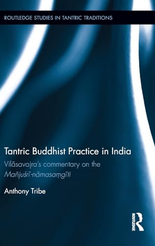 Imagen de archivo de Tantric Buddhist Practice in India: Vilasavajras commentary on the Manjusri-namasa?giti (Routledge Studies in Tantric Traditions) a la venta por Chiron Media