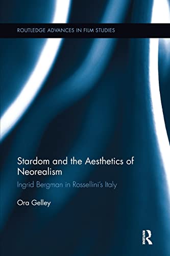 9781138651517: Stardom and the Aesthetics of Neorealism: Ingrid Bergman in Rossellini's Italy (Routledge Advances in Film Studies)