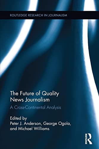 Stock image for The Future of Quality News Journalism: A Cross-Continental Analysis for sale by Blackwell's