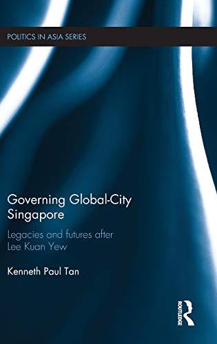 Imagen de archivo de Governing Global-City Singapore: Legacies and Futures After Lee Kuan Yew (Politics in Asia) a la venta por Chiron Media