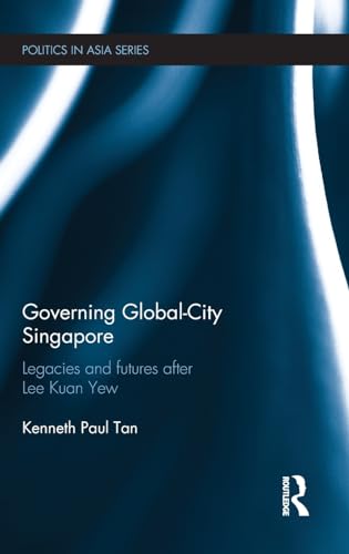 Stock image for Governing Global-City Singapore: Legacies and Futures After Lee Kuan Yew (Politics in Asia) for sale by Chiron Media