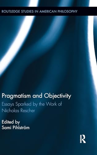 Stock image for Pragmatism and Objectivity: Essays Sparked by the Work of Nicholas Rescher (Routledge Studies in American Philosophy) for sale by Chiron Media