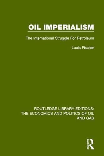 Imagen de archivo de Volume 4: Oil Imperialism: The International Struggle for Petroleum (Routledge Library Editions: The Economics and Politics of Oil and Gas) a la venta por Chiron Media