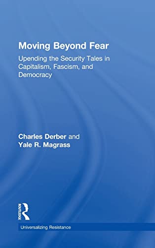 Stock image for Moving Beyond Fear: Upending the Security Tales in Capitalism, Fascism, and Democracy (Universalizing Resistance) for sale by Chiron Media
