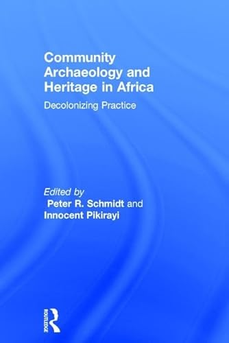 Imagen de archivo de Community Archaeology and Heritage in Africa: Decolonizing Practice a la venta por Chiron Media