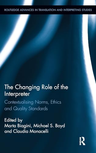 Imagen de archivo de The Changing Role of the Interpreter: Contextualising Norms, Ethics and Quality Standards (Routledge Advances in Translation and Interpreting Studies) a la venta por Chiron Media