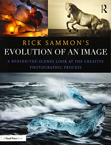 Stock image for Rick Sammon's Evolution of an Image : A Behind-The-Scenes Look at the Creative Photographic Process for sale by Better World Books