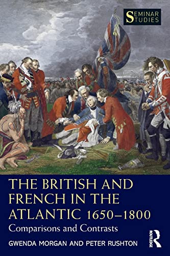 Imagen de archivo de The British and French in the Atlantic 1650-1800: Comparisons and Contrasts (Seminar Studies) a la venta por GF Books, Inc.
