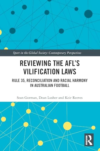 Stock image for Reviewing the AFL?s Vilification Laws: Rule 35, Reconciliation and Racial Harmony in Australian Football (Sport in the Global Society - Contemporary Perspectives) for sale by Reuseabook