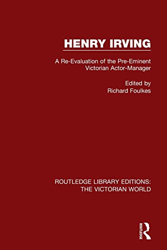 9781138657953: Henry Irving: A Re-Evaluation of the Pre-Eminent Victorian Actor-Manager: 18 (Routledge Library Editions: The Victorian World)