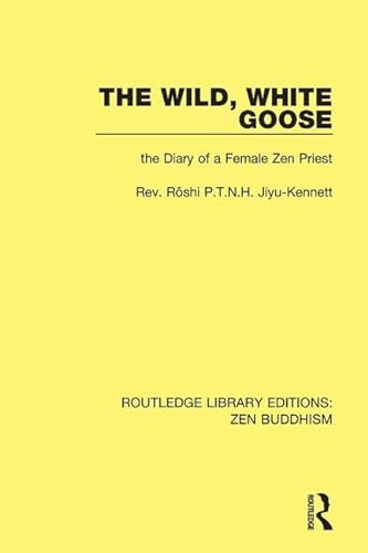 Imagen de archivo de The Wild, White Goose: The Diary of a Female Zen Priest (Routledge Library Editions Zen Buddhism) a la venta por Chiron Media
