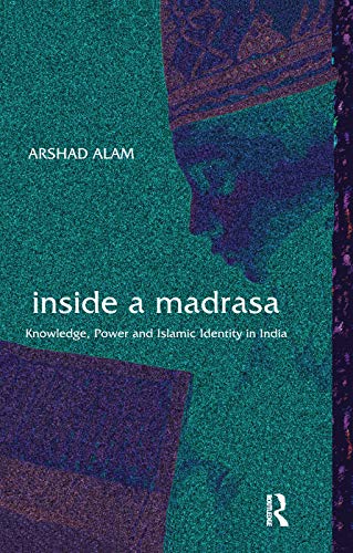 Beispielbild fr Inside a Madrasa: Knowledge, Power and Islamic Identity in India zum Verkauf von Blackwell's
