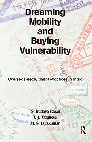 Beispielbild fr Dreaming Mobility and Buying Vulnerability: Overseas Recruitment Practices in India zum Verkauf von Revaluation Books