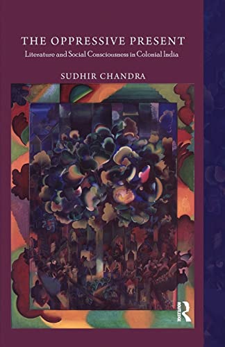 Imagen de archivo de The Oppressive Present: Literature and Social Consciousness in Colonial India a la venta por Chiron Media