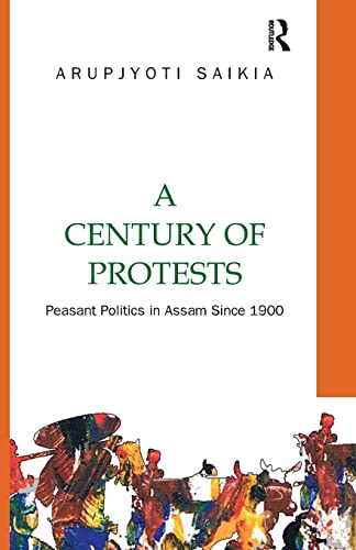 Imagen de archivo de A Century of Protests: Peasant Politics in Assam Since 1900 a la venta por Blackwell's