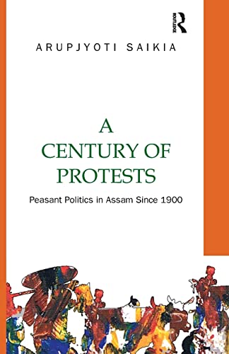 Stock image for A Century of Protests: Peasant Politics in Assam Since 1900 for sale by Blackwell's