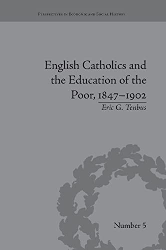 9781138661295: English Catholics and the Education of the Poor, 1847-1902 (Perspectives in Economic and Social History)