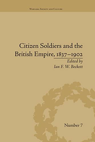 9781138661653: Citizen Soldiers and the British Empire, 1837-1902 (Warfare, Society and Culture)