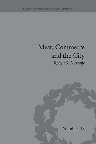 9781138661912: Meat, Commerce and the City: The London Food Market, 1800-1855 (Perspectives in Economic and Social History)