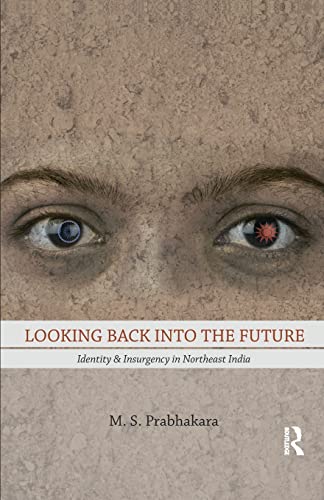 Beispielbild fr Looking Back into the Future: Identity and Insurgency in Northeast India zum Verkauf von Blackwell's