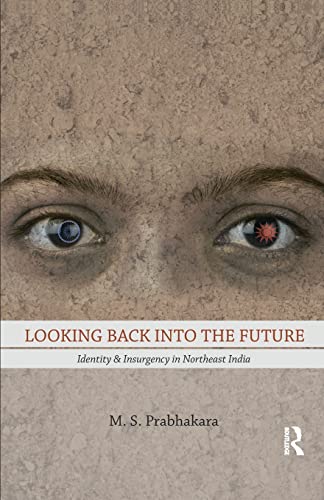 Imagen de archivo de Looking Back into the Future: Identity and Insurgency in Northeast India a la venta por Blackwell's