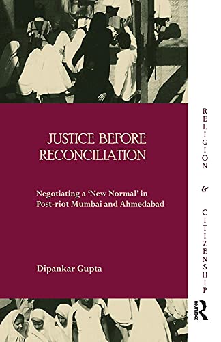 Beispielbild fr Justice before Reconciliation: Negotiating a 'New Normal' in Post-riot Mumbai and Ahmedabad zum Verkauf von Blackwell's