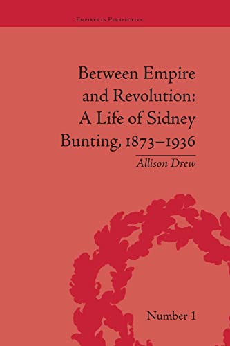Stock image for Between Empire and Revolution: A Life of Sidney Bunting, 1873-1936 for sale by Blackwell's