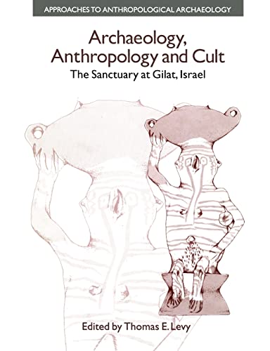 9781138663855: Archaeology, Anthropology and Cult: The Sanctuary at Gilat, Israel